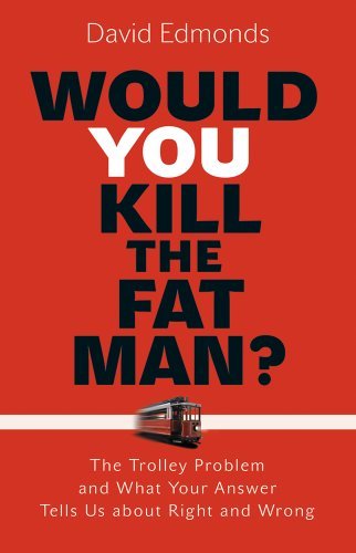 David Edmonds/Would You Kill the Fat Man?@ The Trolley Problem and What Your Answer Tells Us